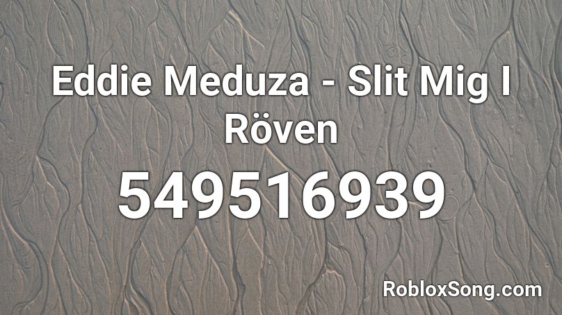 Eddie Meduza - Slit Mig I Röven Roblox ID