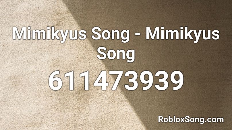 Mimikyus Song - Mimikyus Song Roblox ID