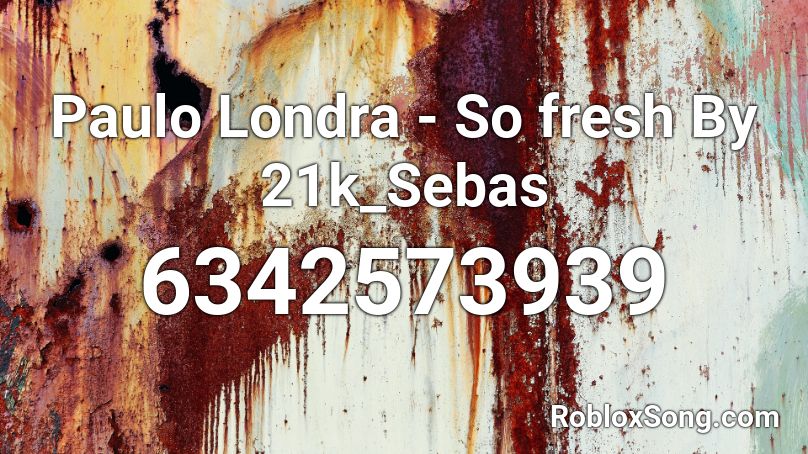 Paulo Londra - So fresh By 21k_Sebas Roblox ID