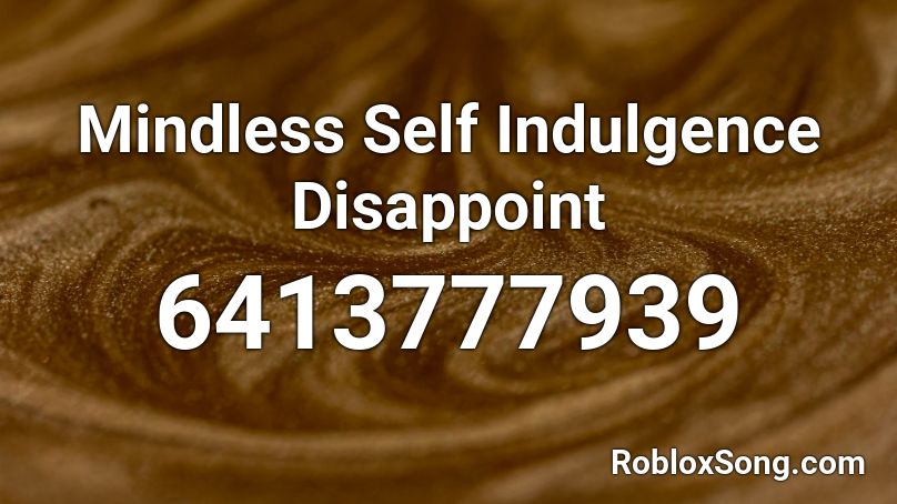 Mindless Self Indulgence  Disappoint Roblox ID