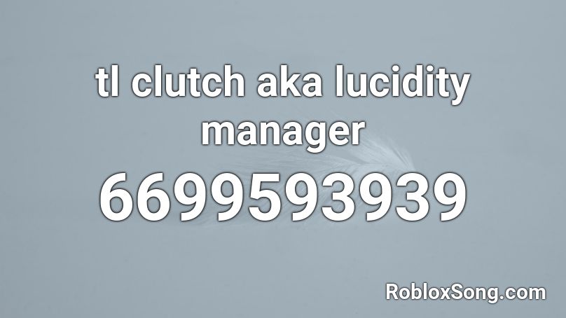 tl clutch aka lucidity manager Roblox ID