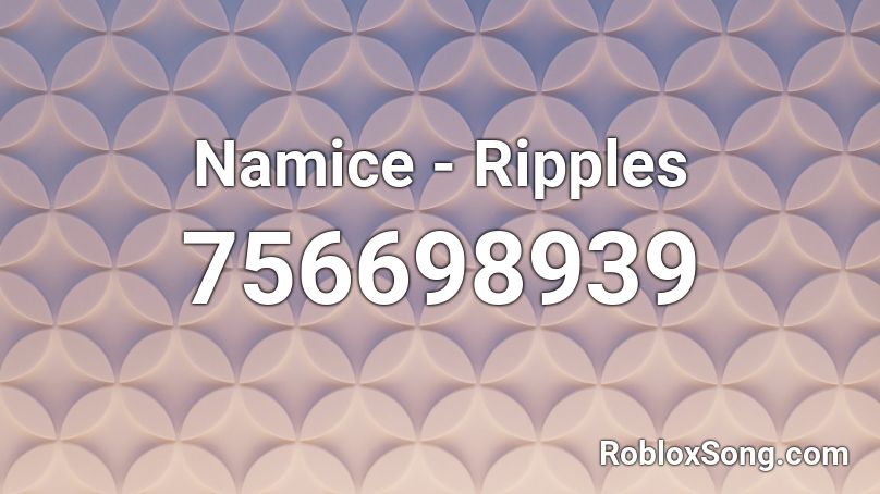 Namice - Ripples Roblox ID