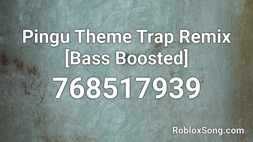 Pingu Theme Trap Remix [Bass Boosted] Roblox ID