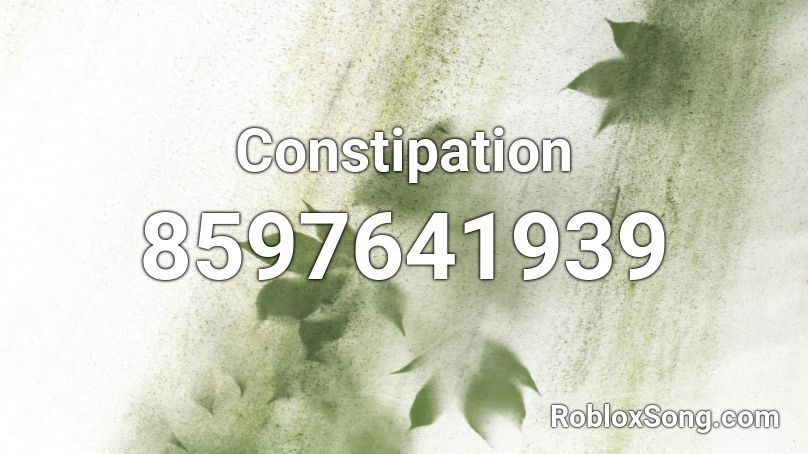 Constipation Roblox ID