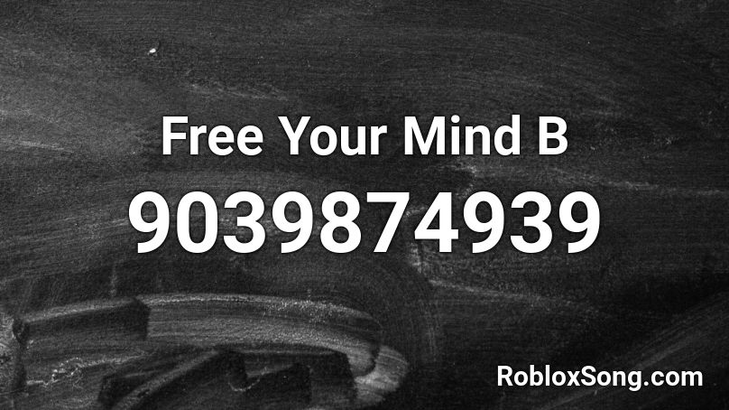 Free Your Mind B Roblox ID