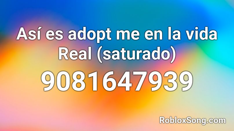 Así es adopt me en la vida Real (saturado) Roblox ID