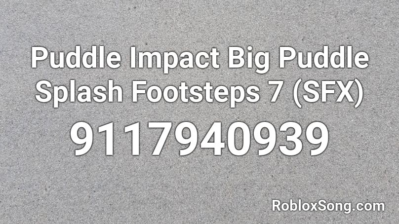 Puddle Impact Big Puddle Splash Footsteps 7 (SFX) Roblox ID