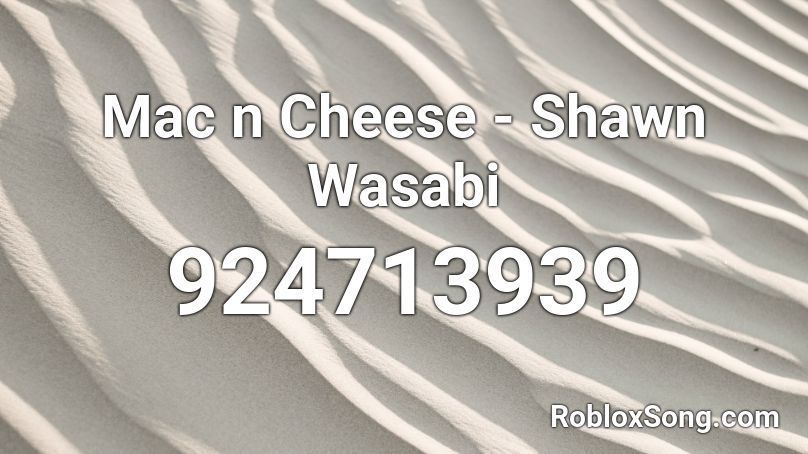 Mac n Cheese - Shawn Wasabi Roblox ID