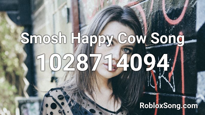 Smosh Happy Cow Song  Roblox ID