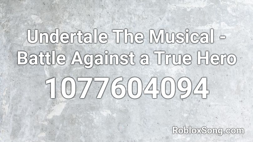 Undertale The Musical Battle Against A True Hero Roblox Id Roblox Music Codes - roblox music code battle aganst a true hero loud