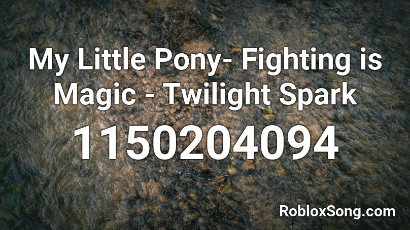 My Little Pony- Fighting is Magic - Twilight Spark Roblox ID