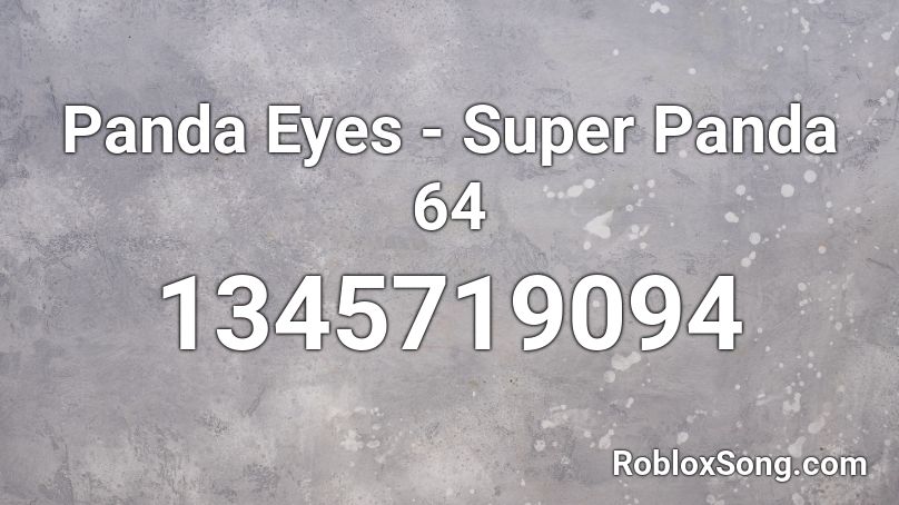 Panda Eyes Super Panda 64 Roblox Id Roblox Music Codes - roblox id panda eyes