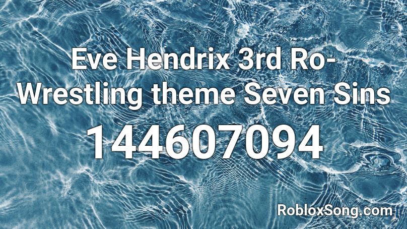 Eve Hendrix 3rd Ro-Wrestling theme Seven Sins Roblox ID