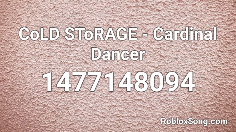 CoLD SToRAGE - Cardinal Dancer Roblox ID