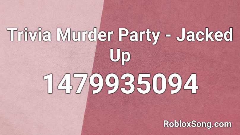 Trivia Murder Party - Jacked Up Roblox ID