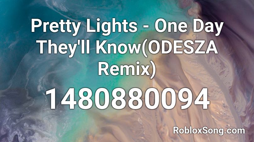 Pretty Lights - One Day They'll Know(ODESZA Remix) Roblox ID