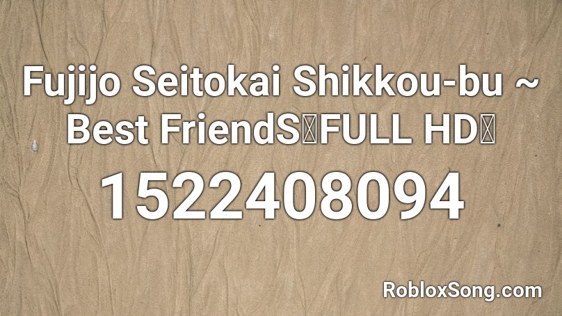 Fujijo Seitokai Shikkou-bu ~ Best FriendS【FULL HD】 Roblox ID