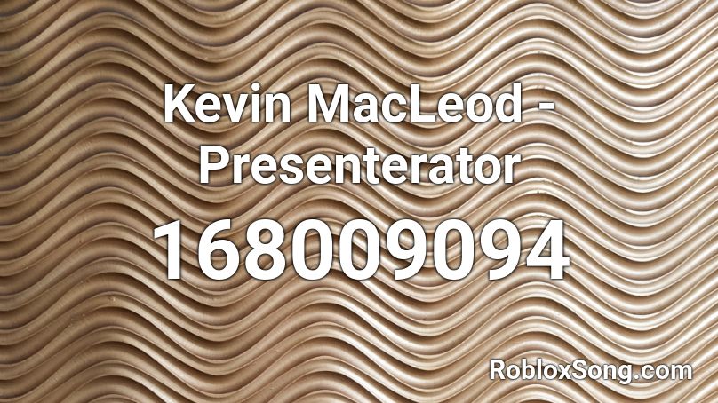 Kevin MacLeod - Presenterator Roblox ID