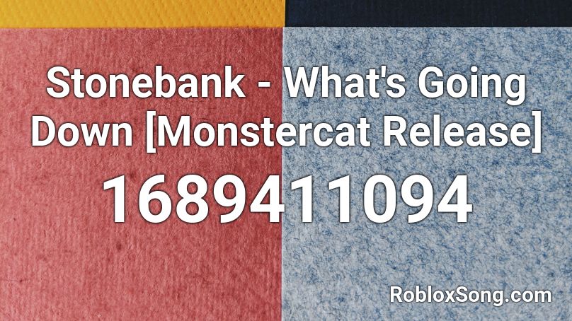 Stonebank - What's Going Down [Monstercat Release] Roblox ID