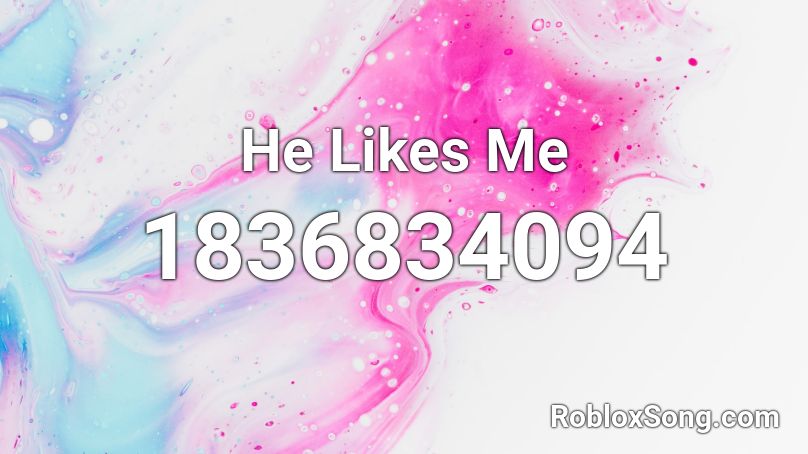 He Likes Me Roblox ID