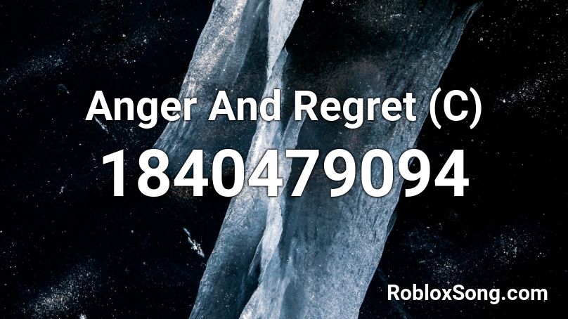 Anger And Regret (C) Roblox ID