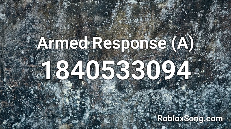 Armed Response (A) Roblox ID