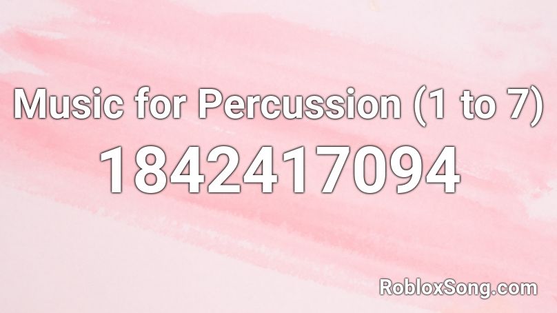 Music for Percussion (1 to 7) Roblox ID