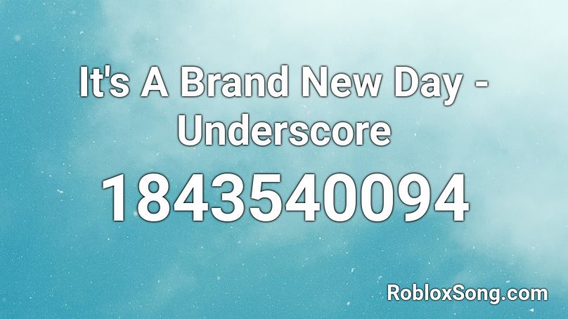 It's A Brand New Day - Underscore Roblox ID