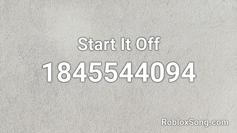 Start It Off Roblox ID