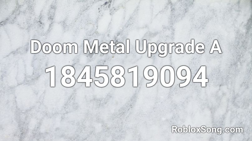 Doom Metal Upgrade A Roblox ID