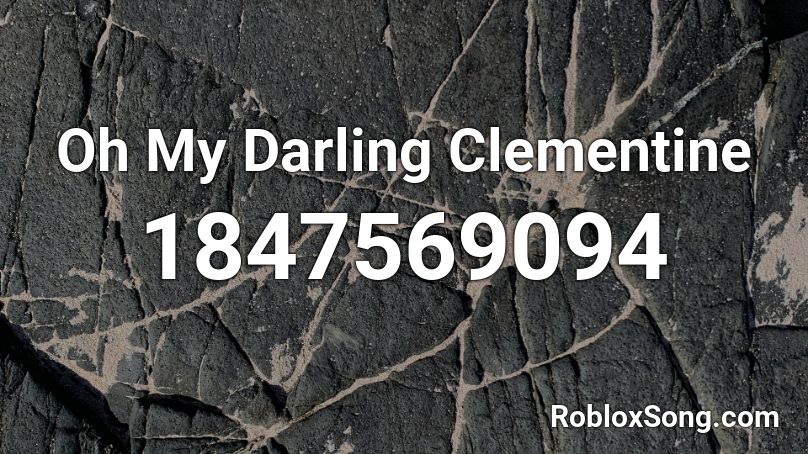 Oh My Darling Clementine Roblox Id Roblox Music Codes