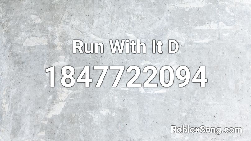 Run With It D Roblox ID