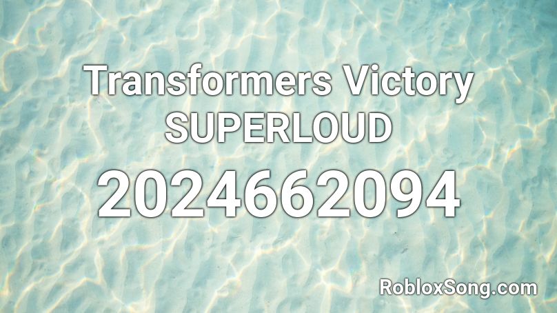 Transformers Victory SUPERLOUD Roblox ID