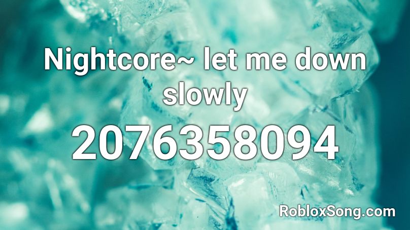 Nightcore Let Me Down Slowly Roblox Id Roblox Music Codes - roblox id nightcore