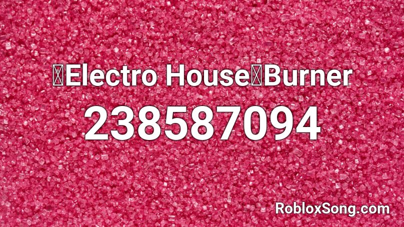 【Electro House】Burner Roblox ID