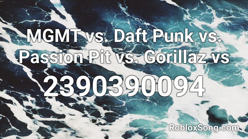 MGMT vs. Daft Punk vs. Passion Pit vs. Gorillaz vs Roblox ID