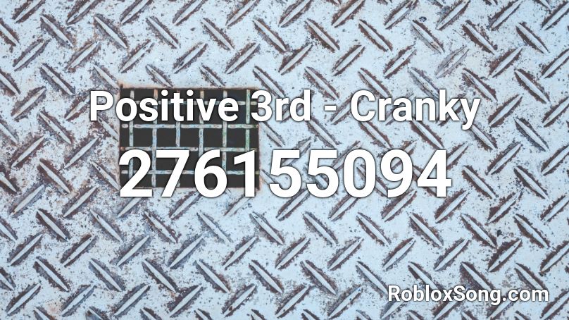 Positive 3rd - Cranky Roblox ID