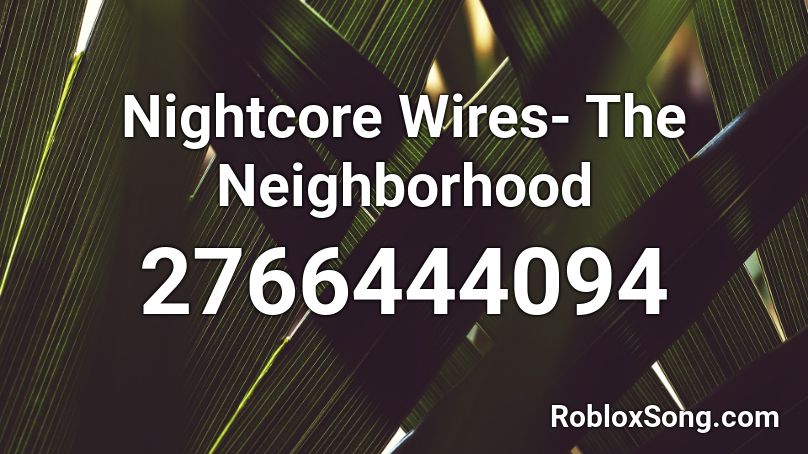 Nightcore Wires- The Neighborhood Roblox ID