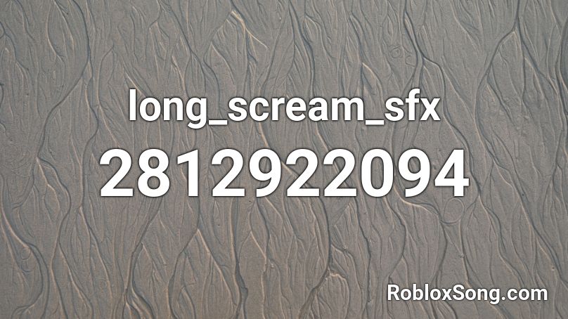long_scream_sfx Roblox ID
