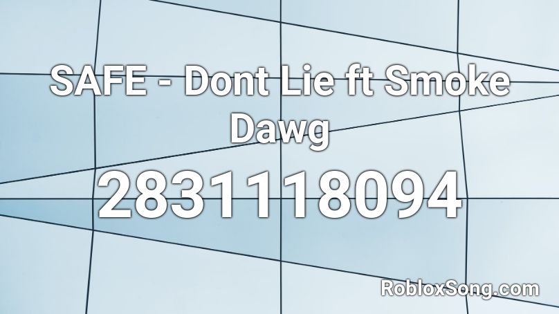 SAFE - Dont Lie ft Smoke Dawg Roblox ID