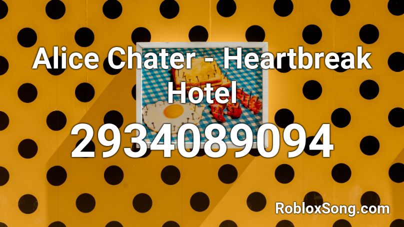 Alice Chater - Heartbreak Hotel  Roblox ID