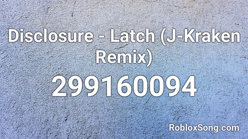 Disclosure - Latch (J-Kraken Remix) Roblox ID