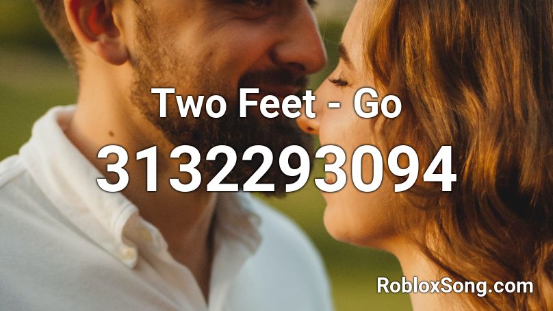 Two Feet - Go  Roblox ID