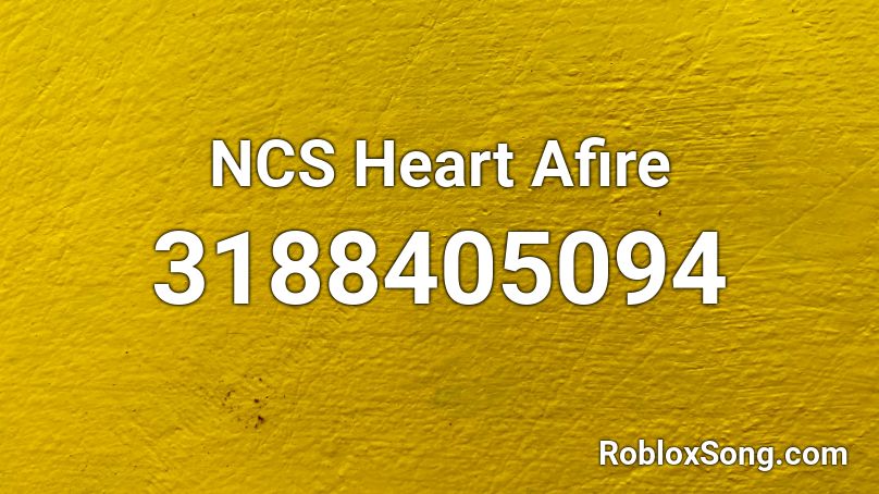 NCS Heart Afire  Roblox ID
