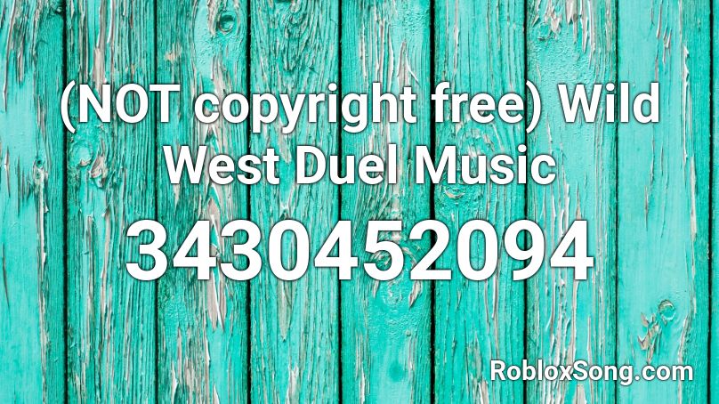 Not Copyright Free Wild West Duel Music Roblox Id Roblox Music Codes - not copyrighted songs for roblox