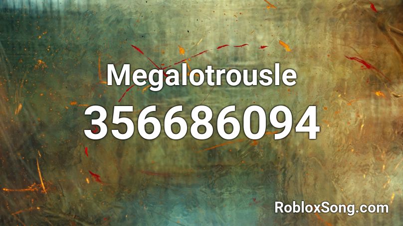 Megalotrousle Roblox ID