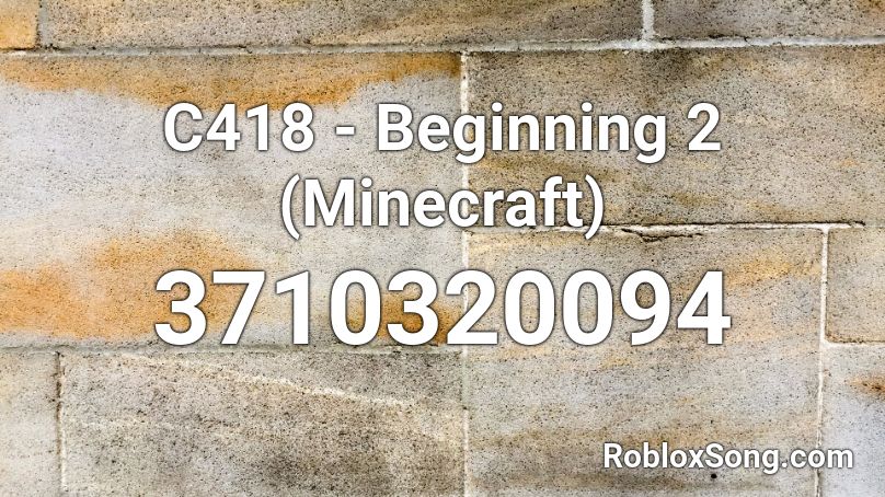 C418 - Beginning 2 (Minecraft) Roblox ID