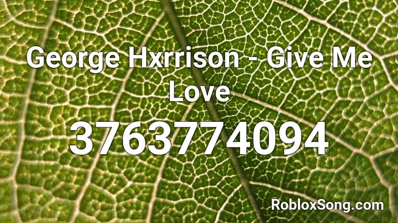 George Hxrrison Give Me Love Roblox Id Roblox Music Codes - everybody wanna be like me roblox id
