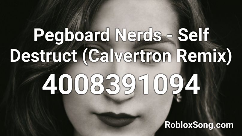 Pegboard Nerds - Self Destruct (Calvertron Remix)  Roblox ID