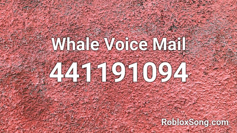 Whale Voice Mail Roblox ID
